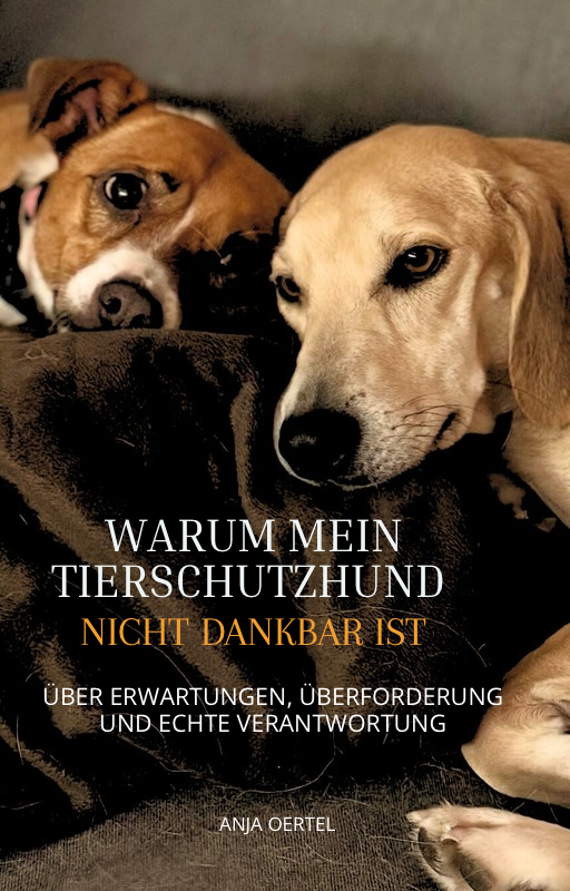 Buchcover: Warum mein Tierschutzhund nicht dankbar ist